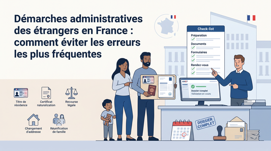 Démarches administratives des étrangers en France : comment éviter les erreurs les plus fréquentes